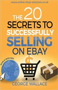 George Wallace – eBay: The 20 secrets to Successfully Sell on eBay