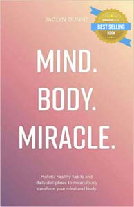 Jaclyn Dunne – Mind. Body. Miracle