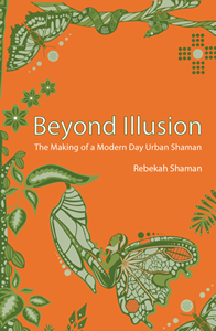 Rebekah Shaman – Beyond Illusion – The Making of a Modern Day Urban Shaman