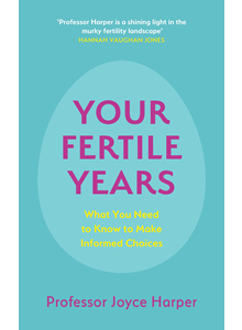 Your Fertile Years: What You Need to Know to Make Informed Choices by Professor Joyce Harper, published 30 April 2021 with Sheldon Press, Hodder & Stoughton, The John Murray Group