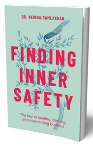 Dr Nerina Ramlakhan, Finding Inner Safety, The Key to Healing, Thriving, and Surviving Burnout  published by Wiley (Capstone), UK & USA, April 2022