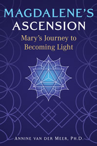 Magdalene’s Ascension. Mary’s Journey to Becoming Light by Annine van der Meer PH. D., published by Sacred Planet Books, a division of Inner Traditions, Bear & Company, USA January 2025